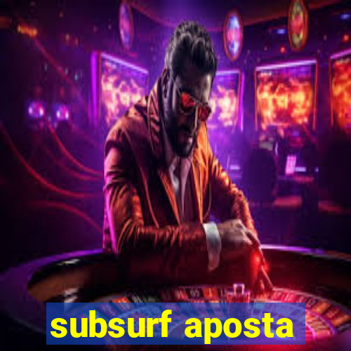 subsurf aposta